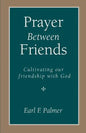 Prayer Between Friends: Cultivating Our Friendship with God - Paperback