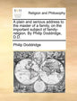 A Plain and Serious Address to the Master of a Family, on the Important Subject of Family-Religion. by Philip Doddridge, D.D. - Paperback
