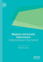 Madness and Genetic Determinism: Is Mental Illness in Our Genes? - Paperback