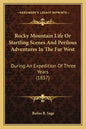 Rocky Mountain Life or Startling Scenes and Perilous Adventures in the Far West: During an Expedition of Three Years (1857) - Paperback