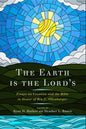 The Earth Is the Lord's: Essays on Creation and the Bible in Honor of Ben C. Ollenburger - Paperback