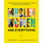 Muslim Women Are Everything: Stereotype-Shattering Stories of Courage, Inspiration, and Adventure - Hardcover