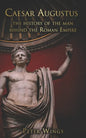 Caesar Augustus: The history of the man behind the Roman Empire - Paperback