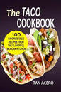 The Taco Cookbook: 100 Favorite Taco Recipes From The Flavorful Mexican Kitchen - Paperback