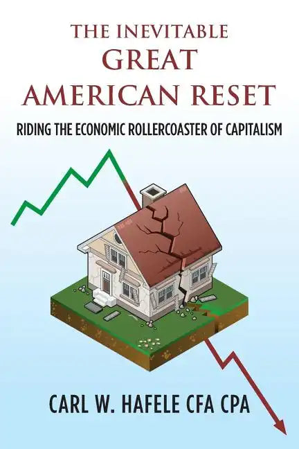The Inevitable GREAT AMERICAN RESET: Riding the Economic Rollercoaster of Capitalism - Paperback