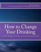 How to Change Your Drinking: a Harm Reduction Guide to Alcohol (2nd edition) - Paperback