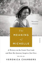 The Meaning of Michelle: 16 Writers on the Iconic First Lady and How Her Journey Inspires Our Own - Paperback