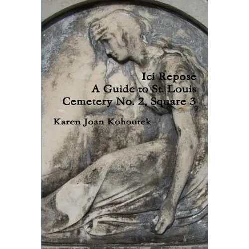 Ici Repose: A Guide to St. Louis Cemetery No. 2, Square 3 - Paperback
