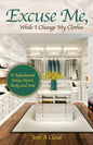 Excuse Me, While I Change My Clothes: A Refashioned Mind, Heart, Body and Soul - Paperback