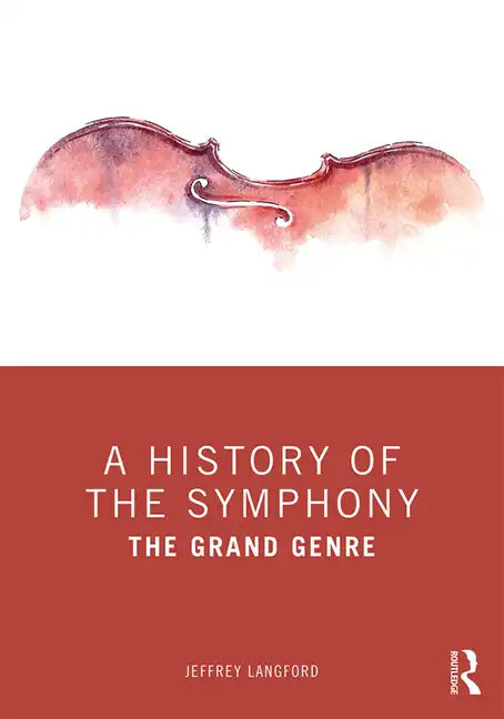 A History of the Symphony: The Grand Genre - Paperback
