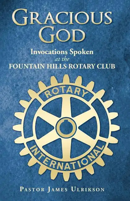 Gracious God: Invocations Spoken at the Fountain Hills Rotary Club - Paperback