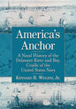 America's Anchor: A Naval History of the Delaware River and Bay, Cradle of the United States Navy - Paperback