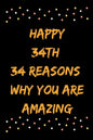 Happy 34th 34 Reasons Why You Are Amazing - Paperback