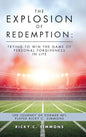 The Explosion of Redemption: Trying to Win the Game of Personal Forgiveness in Life: The Journey of Former NFL Player Ricky C. Simmons - Hardcover