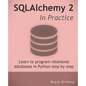 SQLAlchemy 2 In Practice: Learn to program relational databases in Python step-by-step - Paperback
