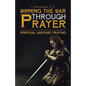 Winning the War Through Prayer: Spiritual Warfare Praying - Paperback
