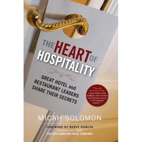 The Heart of Hospitality: Great Hotel and Restaurant Leaders Share Their Secrets - Paperback