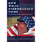 How White Evangelicals Think: The Psychology of White Conservative Christians - Hardcover