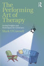 The Performing Art of Therapy: Acting Insights and Techniques for Clinicians - Paperback