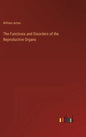 The Functions and Disorders of the Reproductive Organs - Hardcover