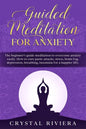 Guided Meditation for Anxiety: The Beginner's Guide Meditation to Overcome Anxiety Easily. How to Cure Panic Attacks, Stress, Brain Fog, Depression, - Paperback