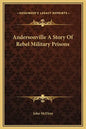 Andersonville a Story of Rebel Military Prisons - Hardcover