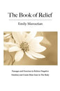 The Book of Relief: Passages and Exercises to Relieve Negative Emotion and Create More Ease in The Body - Paperback