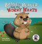 Brave the Beaver Has the Worry Warts: Anxiety and Stress Management Made Simple for Children ages 3-7 - Hardcover