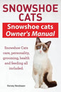 Snowshoe Cats. Snowshoe Cats Owner's Manual. Snowshoe Cats Care, Personality, Grooming, Feeding and Health All Included. - Paperback