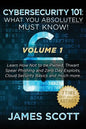 Cybersecurity 101: What You Absolutely Must Know! - Volume 1: Learn How Not to be Pwned, Thwart Spear Phishing and Zero Day Exploits, Clo - Paperback