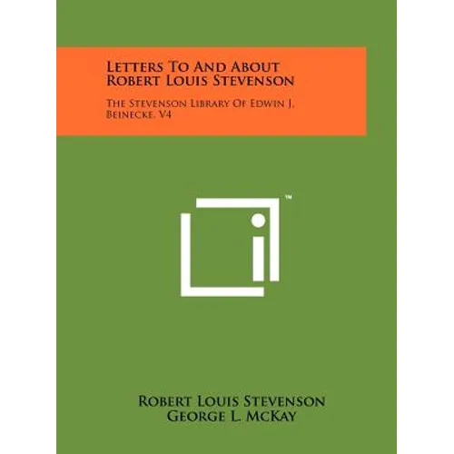 Letters To And About Robert Louis Stevenson: The Stevenson Library Of Edwin J. Beinecke, V4 - Paperback