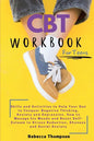CBT Workbook for Teens: Skills and Activities to Help Your Son to Conquer Negative Thinking, Anxiety and Depression. How to Manage his Moods and Boost - Paperback