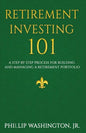 Retirement Investment 101: A Step by Step Process for Building and Maintaining a Retirement Portfolio - Paperback
