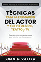 Manual Práctico de Actuación para Principiantes: Técnicas para la formación del actor y actriz de cine, teatro y TV - Paperback