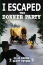 I Escaped The Donner Party: Pioneers on the Oregon Trail, 1846 - Paperback