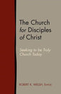 The Church for Disciples of Christ: Seeking to Be Truly Church Today - Paperback