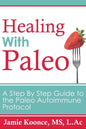 Healing with Paleo: A Step By Step Guide to the Paleo Autoimmune Protocol - Paperback
