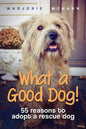 What a Good Dog!: 55 reasons to adopt a rescue dog - Paperback