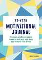 52-Week Motivational Journal: Prompts and Exercises to Inspire, Motivate, and Help You Achieve Your Goals - Paperback