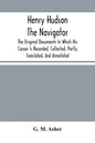 Henry Hudson The Navigator: The Original Documents In Which His Career Is Recorded, Collected, Partly Translated, And Annotated - Paperback