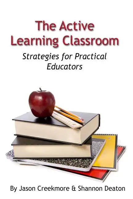 The Active Learning Classroom: Strategies for Practical Educators - Paperback