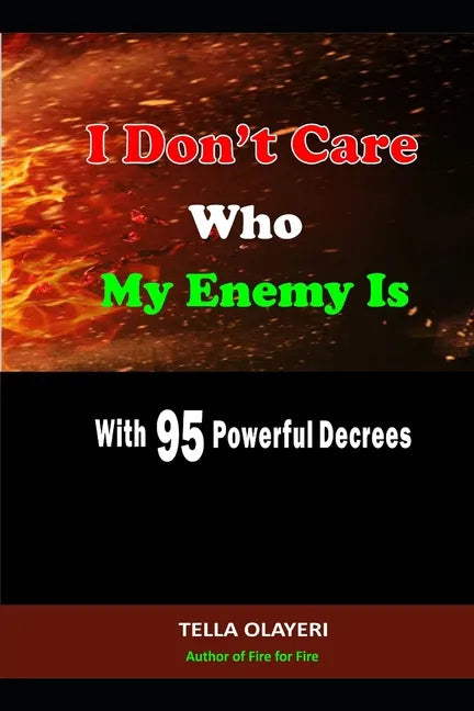 I Don't Care Who My Enemy Is With 95 Powerful Decrees - Paperback
