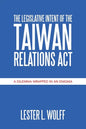 The Legislative Intent of the Taiwan Relations Act: A Dilemma Wrapped in an Enigma - Paperback
