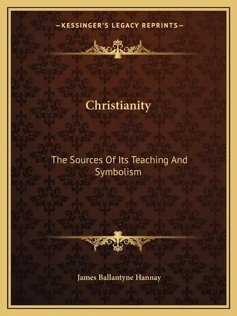 Christianity: The Sources of Its Teaching and Symbolism - Paperback