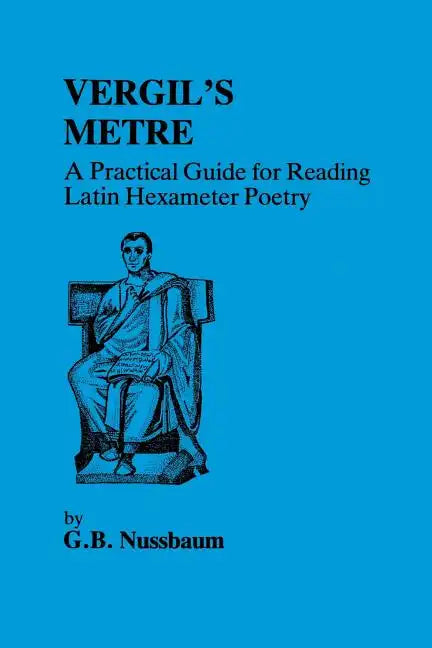 Virgil's Metre: A Practical Guide to Reading Latin Hexameter Poetry - Paperback