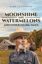 Moonshine and Watermelons: and Other Ozark Tales - Paperback