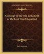 Astrology of the Old Testament or the Lost Word Regained - Paperback