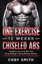 One Exercise, 12 Weeks, Chiseled Abs: Transform Your Core With This Sit-up Strength Training Workout Routine at Home Workouts No Gym Required - Paperback