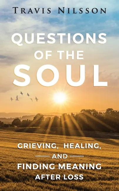 Questions of the Soul: Grieving, Healing, and Finding Meaning After Loss - Paperback