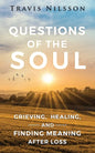 Questions of the Soul: Grieving, Healing, and Finding Meaning After Loss - Paperback